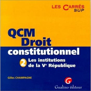 QCM DROIT CONSTITUTIONNEL. Tome 2, Les institutions de la Vème République (QCM Carrés Sup)