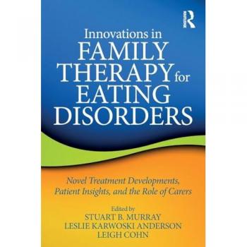 Innovations in Family Therapy for Eating Disorders: Novel Treatment Developments, Patient Insights, and the Role of Carers