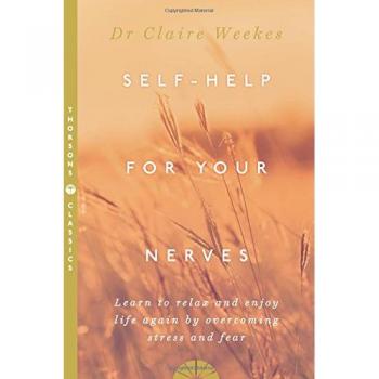Self-Help for Your Nerves : Learn to Relax and Enjoy Life Again by Overcoming Stress and Fear