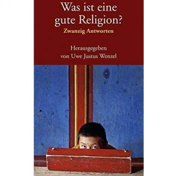 Wenzel, Uwe Justus Was Ist Eine Gute Religion?: Zwanzig Antworten
