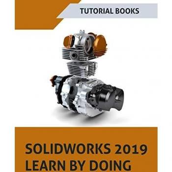 SOLIDWORKS 2019 Learn by doing: Sketching Part Modeling Assembly Drawings Sheet metal Surface Design Mold Tools Weldments MBD Dimensions and