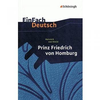 EinFach Deutsch: Heinrich von Kleist, Prinz Friedrich von Homburg: Ein Schauspiel. Erarbeitet und mit Anmerkungen versehen, Für die Gymnasiale Oberstufe