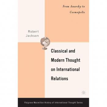 Classical And Modern Thought On International Relations, Palgrave Macmillan Series on the History of International Thought