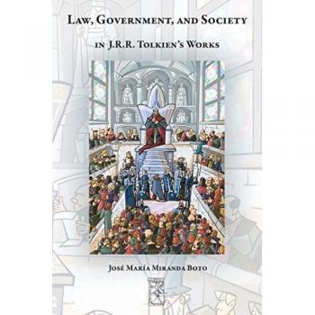 Law, Government, and Society in J.R.R. Tolkien's Works (Cormarë, Band 43)
