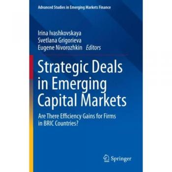 Strategic Deals in Emerging Capital Markets: Are There Efficiency Gains for Firms in BRIC Countries? (Advanced Studies in Emerging Markets Finance)