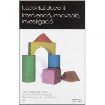 ACTIVITAT DOCENT. INTERVENCIO, INNOVACIO, INVESTIGACIO