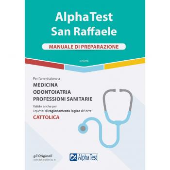 Alpha Test San Raffaele. Per l'ammissione a Medicina, Odontoiatria, Professioni sanitarie. Manuale di preparazione
