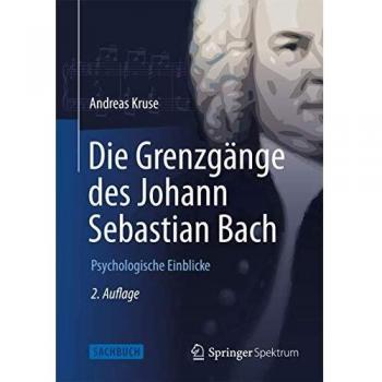 Die Grenzgänge des Johann Sebastian Bach: Psychologische Einblicke