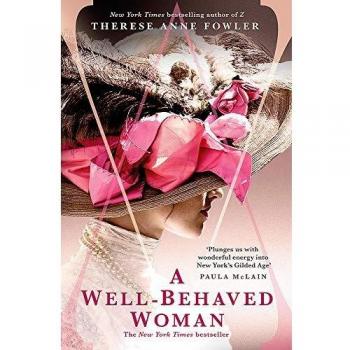Fowler, Therese Anne A Well-Behaved Woman: A Novel Of New York’s Gilded Age And A Vanderbilt Who Dared To Break Society’s Rules