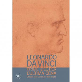 Leonardo da Vinci. Prime idee per l'Ultima cena. Disegni dalle Collezioni Reali inglesi. Ediz. illustrata