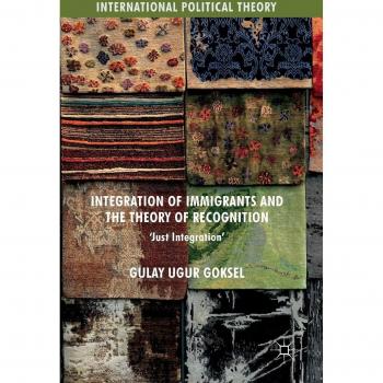 Integration of Immigrants and the Theory of Recognition: 'Just Integration'