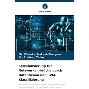 Bhargava, Chandra Prakash: Sensibilisierung für Netzwerkeinbrüche durch Datenfusion und SVM-Klassifizierung
