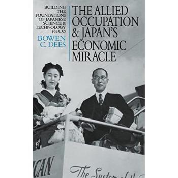 The Allied Occupation and Japan's Economic Miracle: Building the Foundations of Japanese Science and Technology 1945-52