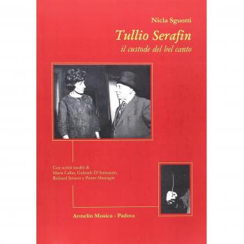 Tullio Serafin, il custode del canto. Con scritti inediti di Maria Callas, Gabriele D'Annunzio, Richard Strauss e Pietro Mascagni