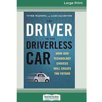 The Driver in the Driverless Car: How Our Technology Choices Will Create the Future