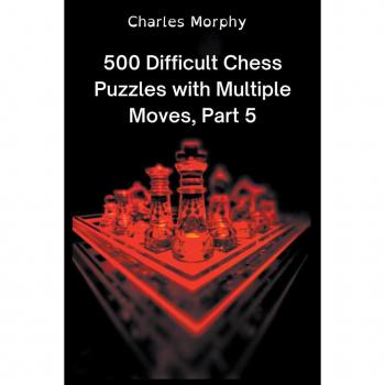 500 Difficult Chess Puzzles with Multiple Moves Part 5