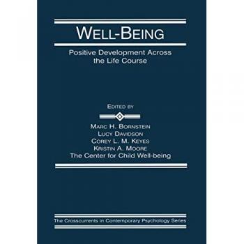 Well-Being: Positive Development Across the Life Course (Crosscurrents in Contemporary Psychology)