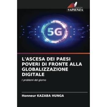 Kazaba Hunga, Honneur: L'ASCESA DEI PAESI POVERI DI FRONTE ALLA GLOBALIZZAZIONE DIGITALE