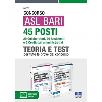 Concorso ASL Bari 45 posti. 20 collaboratori, 20 assistenti e 5 coadiutori amministrativi. Teoria e Test per tutte le prove di concorso.