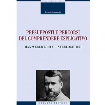 Presupposti e percorsi del comprendere esplicativo. Max Weber e i suoi interlocutori