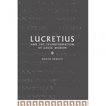 Lucretius and the Transformation of Greek Wisdom
