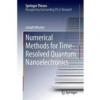 Numerical Methods for Time-Resolved Quantum Nanoelectronics (Springer Theses)