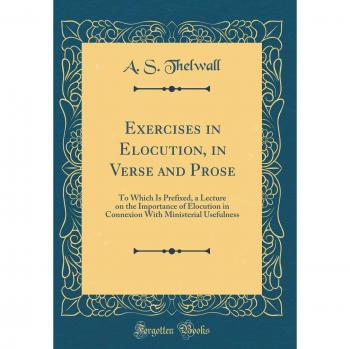 Exercises in Elocution, in Verse and Prose: To Which Is Prefixed, a Lecture on the Importance of Elocution in Connexion With Ministerial Usefulness