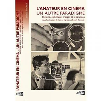 L' Amateur en cinéma. Un autre paradigme : Histoire, esthétique, marges et institutions