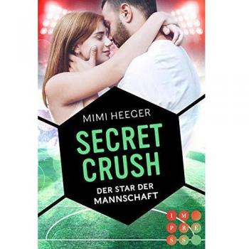 Mimi Heeger Secret Crush. Der Star Der Mannschaft (Secret-Reihe): Sports Romance