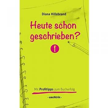 Heute schon geschrieben?: Mit Profitipps zum Bucherfolg, Band 1