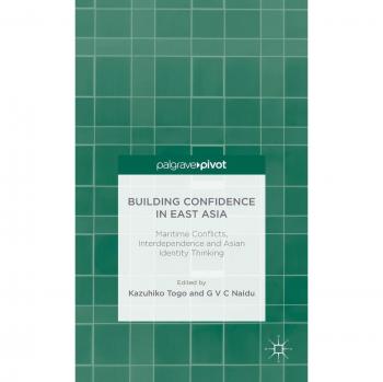 Building Confidence in East Asia: Maritime Conflicts, Interdependence and Asian Identity Thinking Kazuhiko Togo