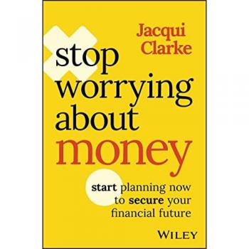 Stop Worrying about Money : Start Planning Now to Secure Your Financial Future