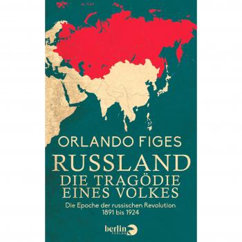 Russland. Die Tragödie eines Volkes: Die Epoche der russischen Revolution 1891 bis 1924