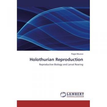 Holothurian Reproduction: Reproductive Biology and Larval Rearing