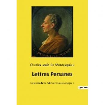 Lettres Persanes: Correspondance fictive entre deux voyageurs