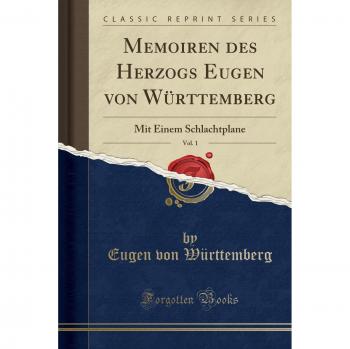 Memoiren des Herzogs Eugen von Württemberg, Vol. 1: Mit Einem Schlachtplane