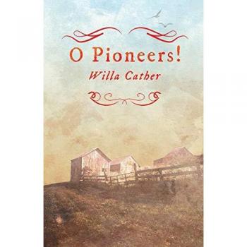 O Pioneers!: With an Excerpt from Willa Cather