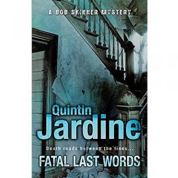 Fatal Last Words (Bob Skinner series, Book 19): A gritty crime novel of celebrity and murder
