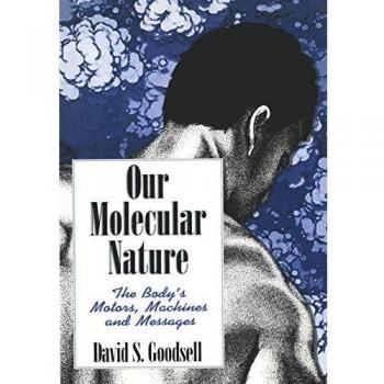 Our Molecular Nature: The Body'S Motors, Machines And Messages