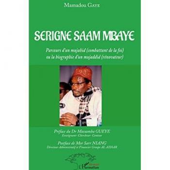 Serigne Saam Mbaye: Parcours d'un mujahid (combattant de la foi) ou la biographie d'un mujaddid (rénovateur)