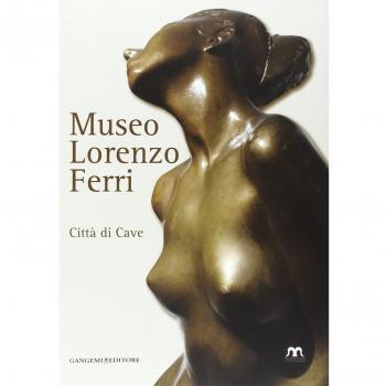 Museo Lorenzo Ferri. Città di Cave. Ediz. illustrata