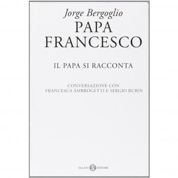 Papa Francesco. Il papa si racconta. Conversazione con Francesca Ambrogetti e Sergio Rubin