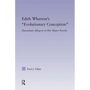 Edith Wharton's Evolutionary Conception: Darwinian Allegory in the Major Novels (Studies in Major Literary Authors)
