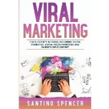 Viral Marketing: 3-in-1 Guide to Master Traffic Generation, Viral Advertising, Memes & Viral Content Marketing (Marketing Management)