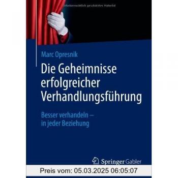 Marc Opresnik Die Geheimnisse Erfolgreicher Verhandlungsführung: Besser Verhandeln
