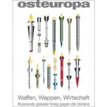 Osteuropa 12/2022: Waffen, Wappen, Wirtschaft. Russlands globaler Krieg gegen die Ukraine (Osteuropa (ZS))
