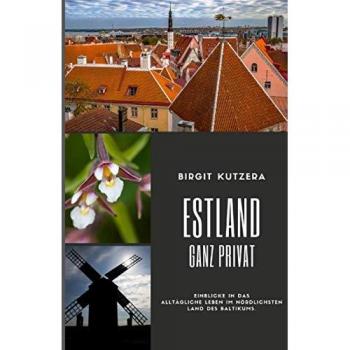Estland ganz privat: Einblicke in das alltägliche Leben im nördlichsten Land des Baltikums.