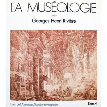 LA MUSEOLOGIE. Cours de muséologie, textes et témoignages