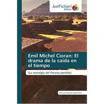 Álvarez Lopeztello, José Luis: Emil Michel Cioran: El drama de la caída en el tiempo
