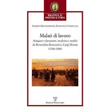 Malati di lavoro. Artigiani e lavoratori, medicina e medici da Bernardino Ramazzini a Luigi Devoto